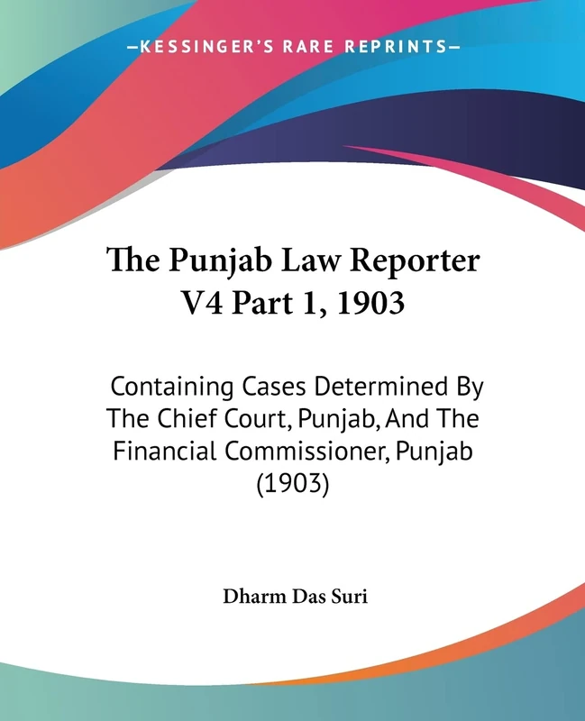 The Punjab Law Reporter V4 Part 1, 1903: Containing Cases Determined By The Chief Court, Punjab, And The Financial Commissioner, Punjab (1903)