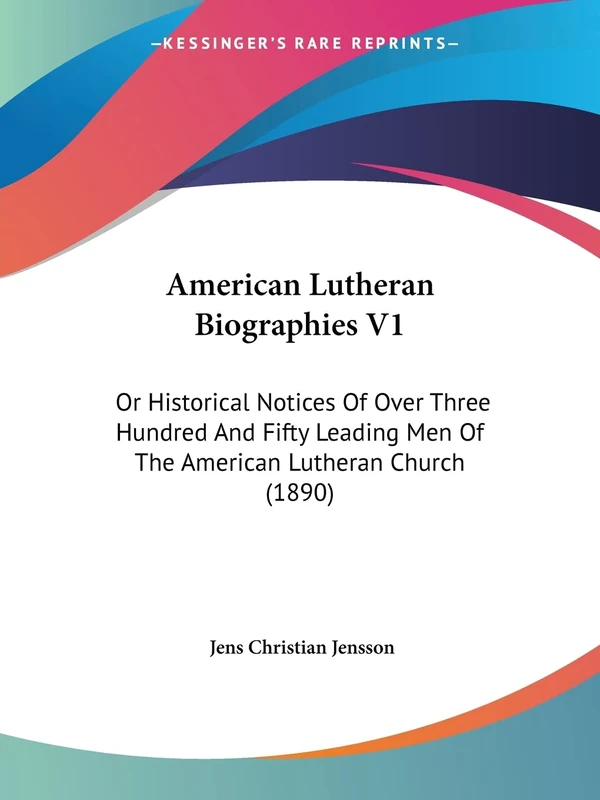 American Lutheran Biographies V1: Or Historical Notices Of Over Three Hundred And Fifty Leading Men Of The American Lutheran Church (1890)