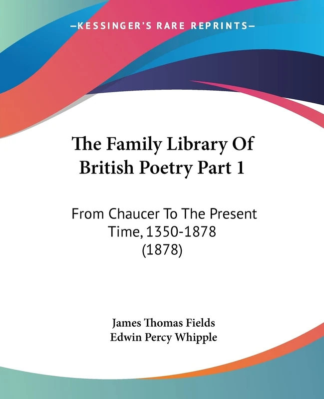 The Family Library Of British Poetry Part 1: From Chaucer To The Present Time, 1350-1878 (1878)