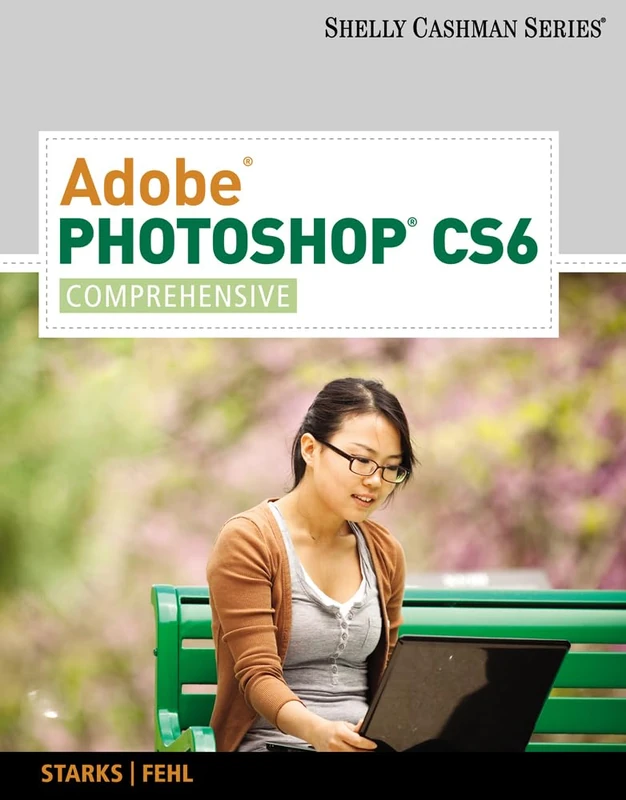 Adobe® Photoshop® CS6: Comprehensive (Shelly Cashman)