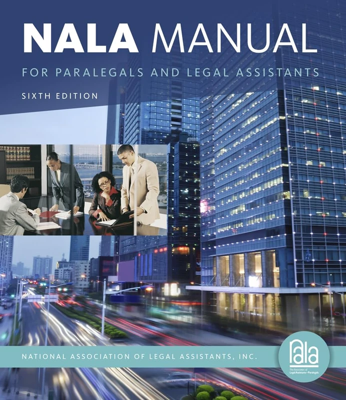 NALA Manual for Paralegals and Legal Assistants: A General Skills & Litigation Guide for Today's Professionals