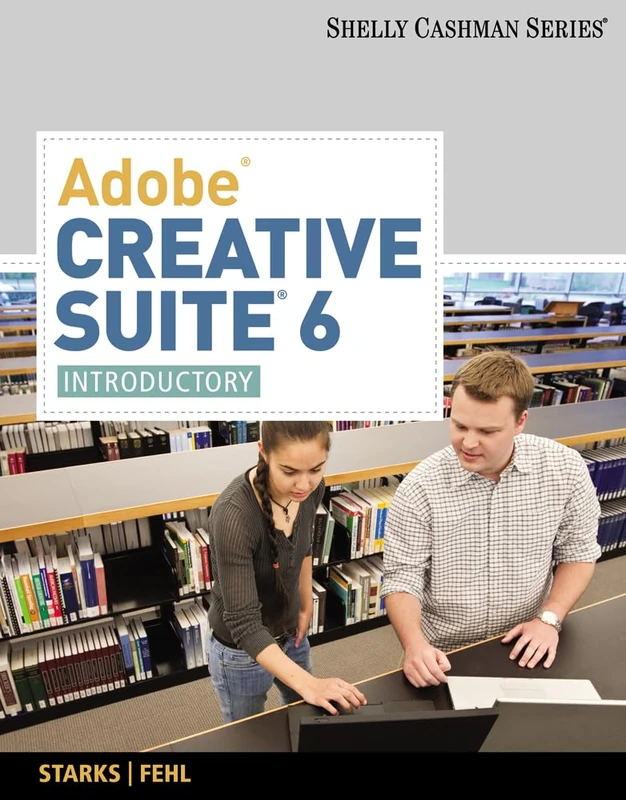 Adobe Creative Suite 6 : Introductory (Shelly Cashman)