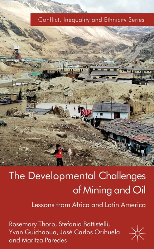 The Developmental Challenges of Mining and Oil: Lessons from Africa and Latin America (Conflict, Inequality and Ethnicity)
