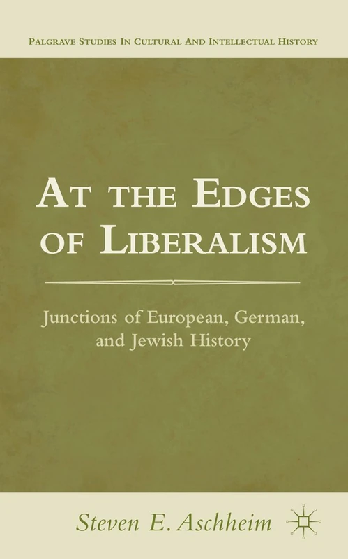At the Edges of Liberalism: Junctions of European, German, and Jewish History (Palgrave Studies in Cultural and Intellectual History)