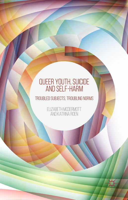 Queer Youth, Suicide and Self-Harm: Troubled Subjects, Troubling Norms