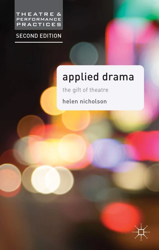 Applied Drama: The Gift of Theatre: 21 (Theatre and Performance Practices)