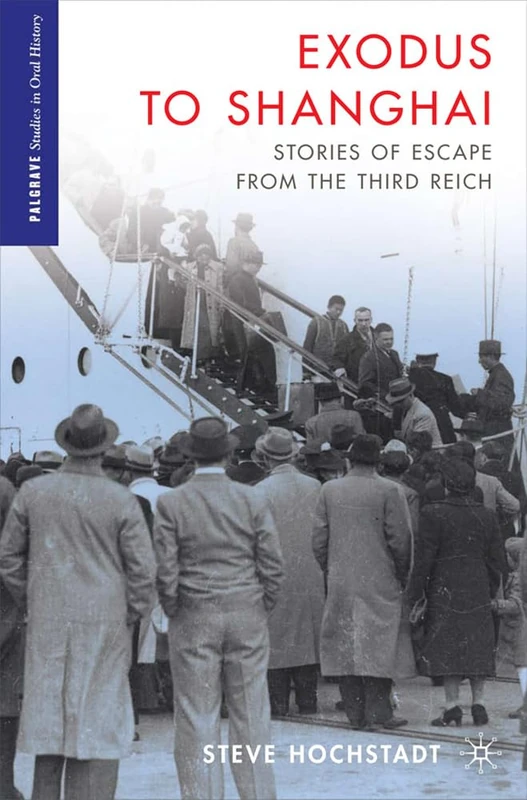 Exodus to Shanghai: Stories of Escape from the Third Reich (Palgrave Studies in Oral History)
