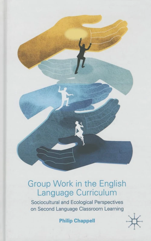 Group Work in the English Language Curriculum: Sociocultural and Ecological Perspectives on Second Language Classroom Learning