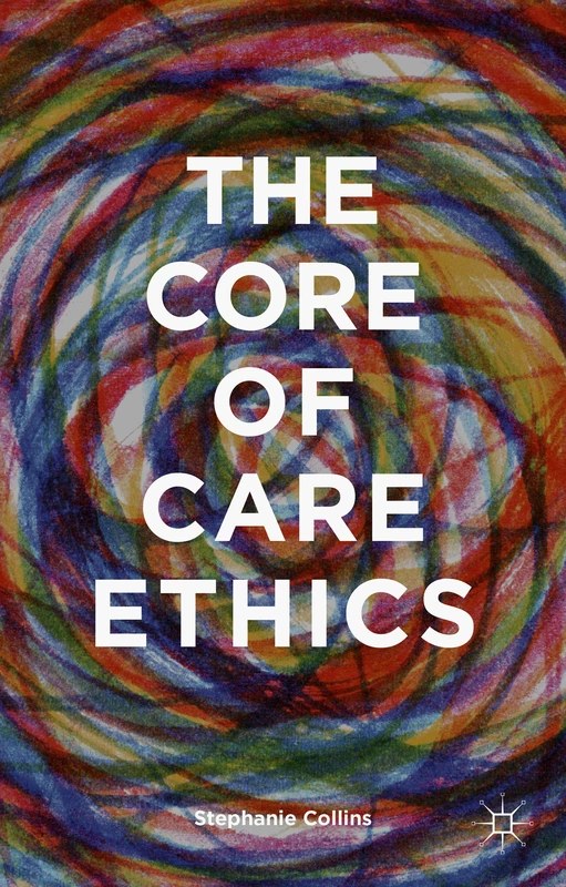 The Core of Care Ethics