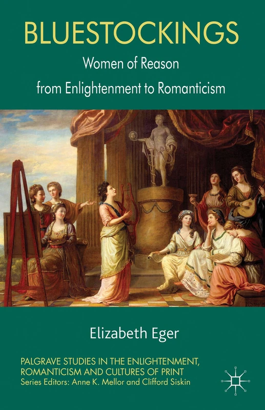 Bluestockings: Women of Reason from Enlightenment to Romanticism (Palgrave Studies in the Enlightenment, Romanticism and Cultures of Print)