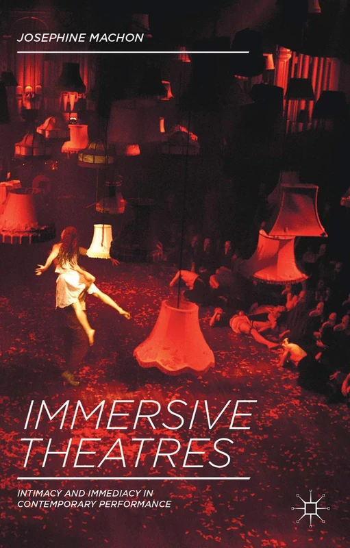 Immersive Theatres: Intimacy and Immediacy in Contemporary Performance