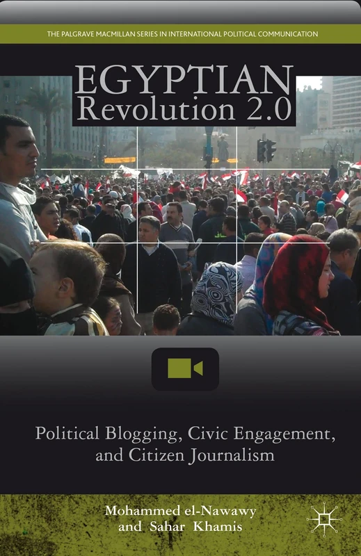 Egyptian Revolution 2.0: Political Blogging, Civic Engagement, and Citizen Journalism (The Palgrave Macmillan Series in International Political Communication) - Image 1