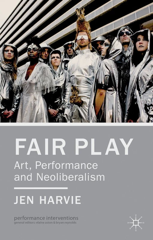 Fair Play - Art, Performance and Neoliberalism (Performance Interventions)