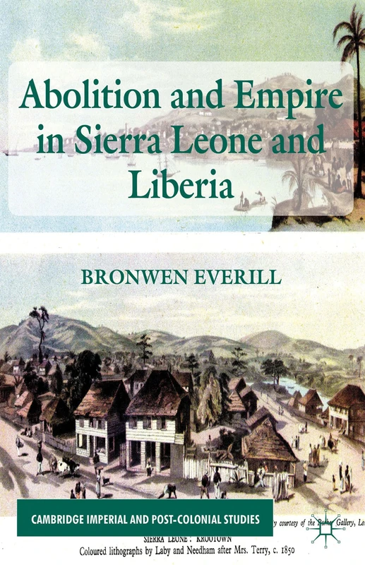 Abolition and Empire in Sierra Leone and Liberia (Cambridge Imperial and Post-Colonial Studies)