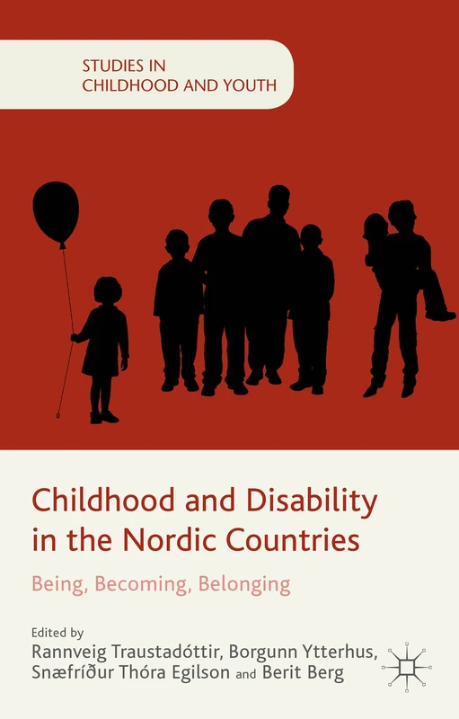 Childhood and Disability in the Nordic Countries: Being, Becoming, Belonging (Studies in Childhood and Youth)