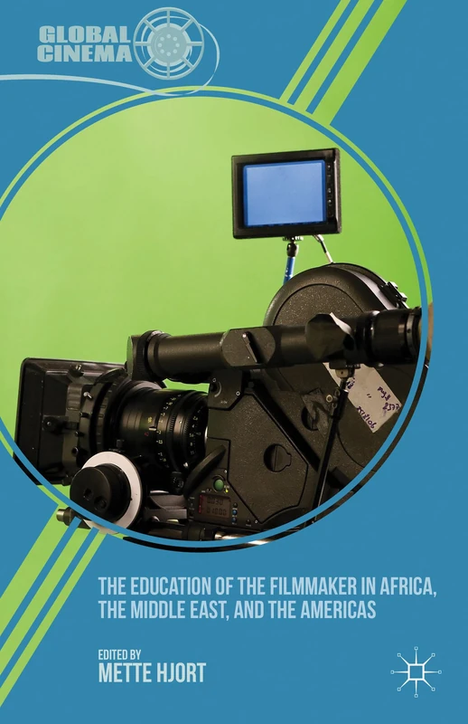 The Education of the Filmmaker in Africa, the Middle East, and the Americas (Global Cinema)