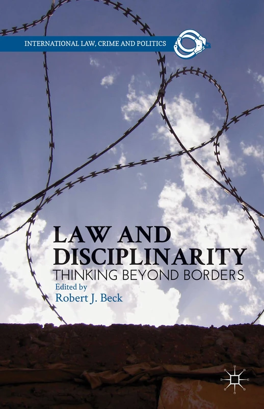 Law and Disciplinarity: Thinking Beyond Borders (International Law, Crime, and Politics)