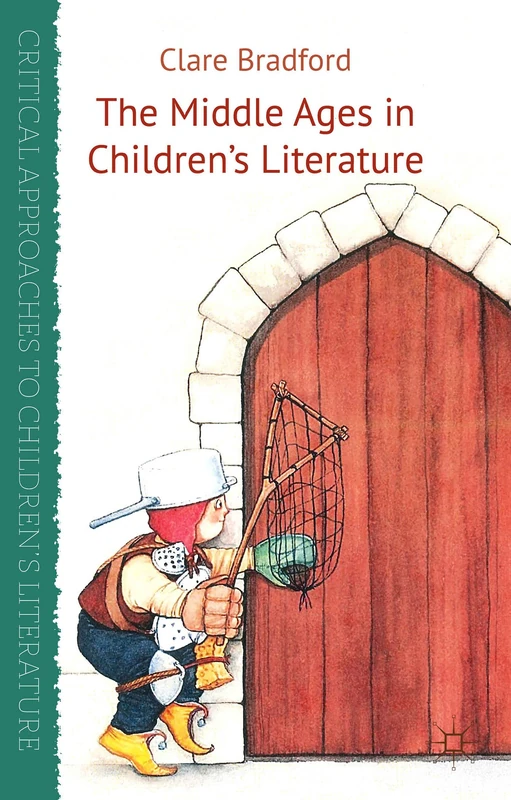 The Middle Ages in Children's Literature (Critical Approaches to Children's Literature)