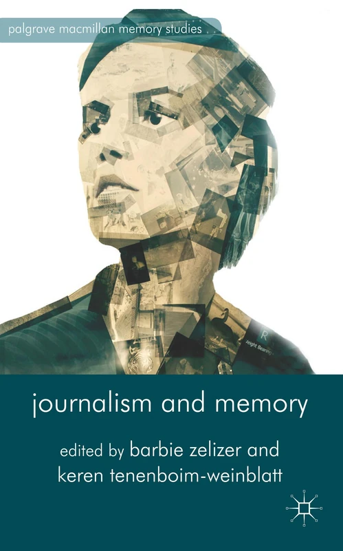 Journalism and Memory (Palgrave Macmillan Memory Studies)