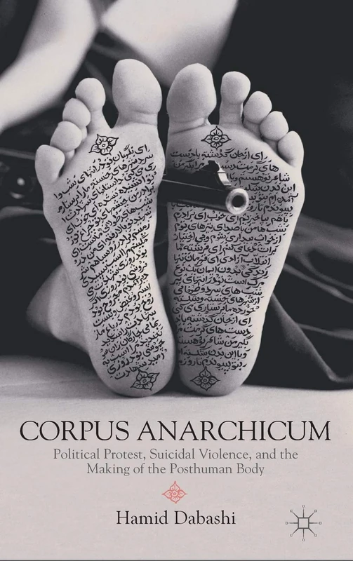 Corpus Anarchicum: Political Protest, Suicidal Violence, and the Making of the Posthuman Body - Image 1