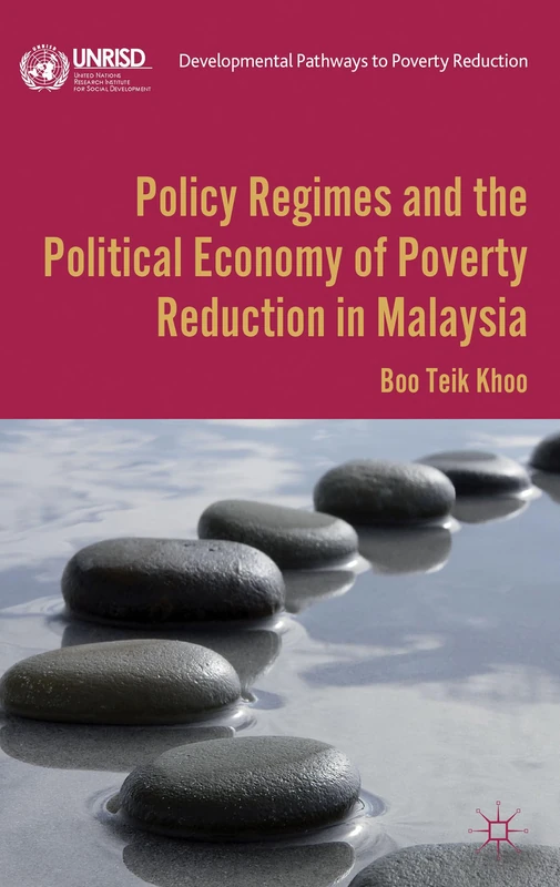 Policy Regimes and the Political Economy of Poverty Reduction in Malaysia (Developmental Pathways to Poverty Reduction)