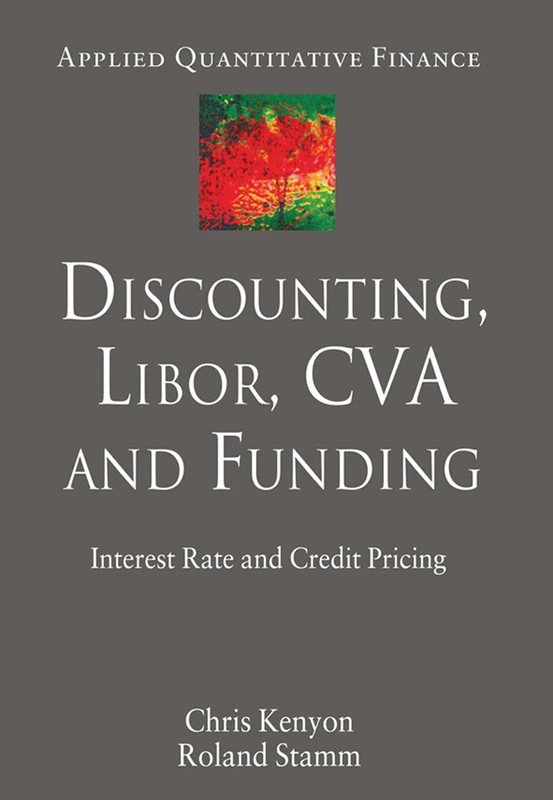 Discounting, LIBOR, CVA and Funding: Interest Rate and Credit Pricing (Applied Quantitative Finance)