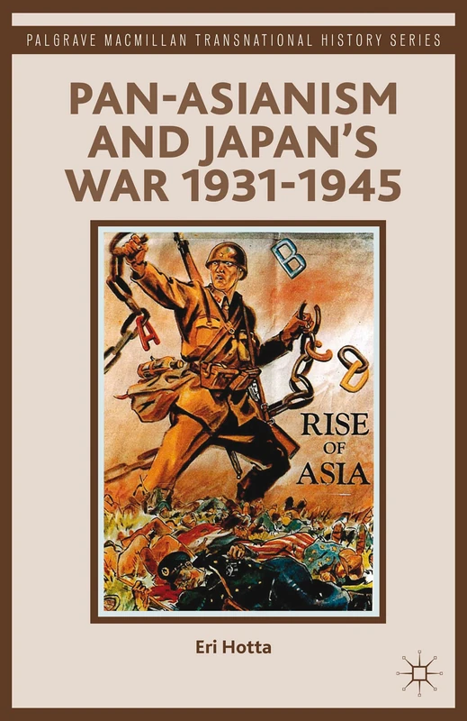 Pan-Asianism and Japan's War 1931-1945 (Palgrave Macmillan Transnational History Series)