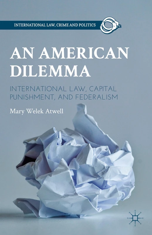 An American Dilemma: International Law, Capital Punishment, and Federalism (International Law, Crime, and Politics)