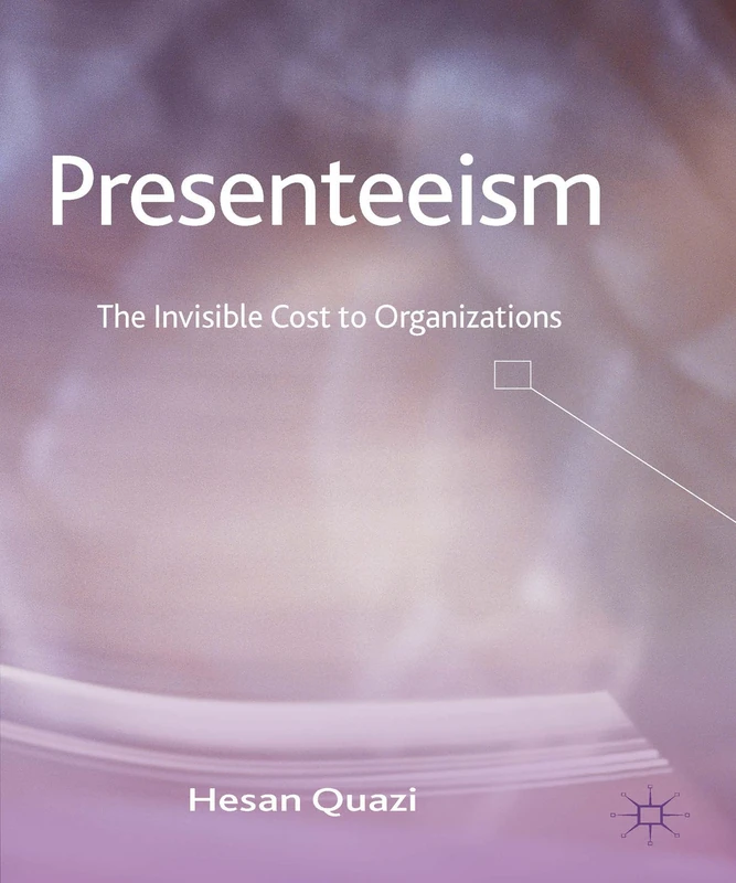 Presenteeism: The Invisible Cost to Organizations
