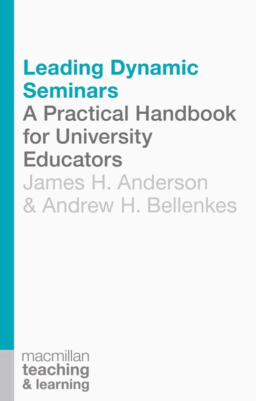 Leading Dynamic Seminars: A Practical Handbook for University Educators: 5 (Teaching and Learning)