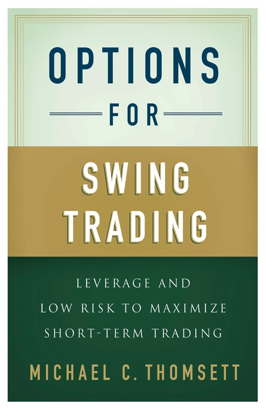 Options for Swing Trading: Leverage and Low Risk to Maximize Short-Term Trading