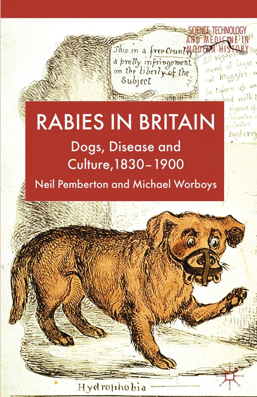Rabies in Britain: Dogs, Disease and Culture, 1830-2000 (Science, Technology and Medicine in Modern History)