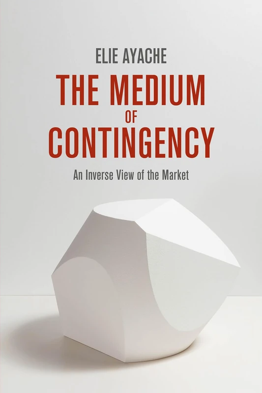 The Medium of Contingency 978-1-137-28654-3: An Inverse View of the Market