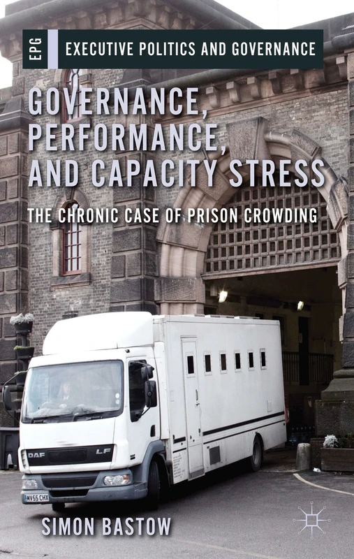Governance, Performance, and Capacity Stress: The Chronic Case of Prison Crowding (Executive Politics and Governance) - Image 1