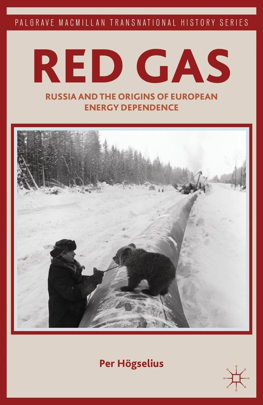 Red Gas: Russia and the Origins of European Energy Dependence (Palgrave Macmillan Transnational History Series)