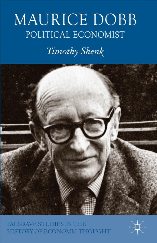 Maurice Dobb: Political Economist (Palgrave Studies in the History of Economic Thought)