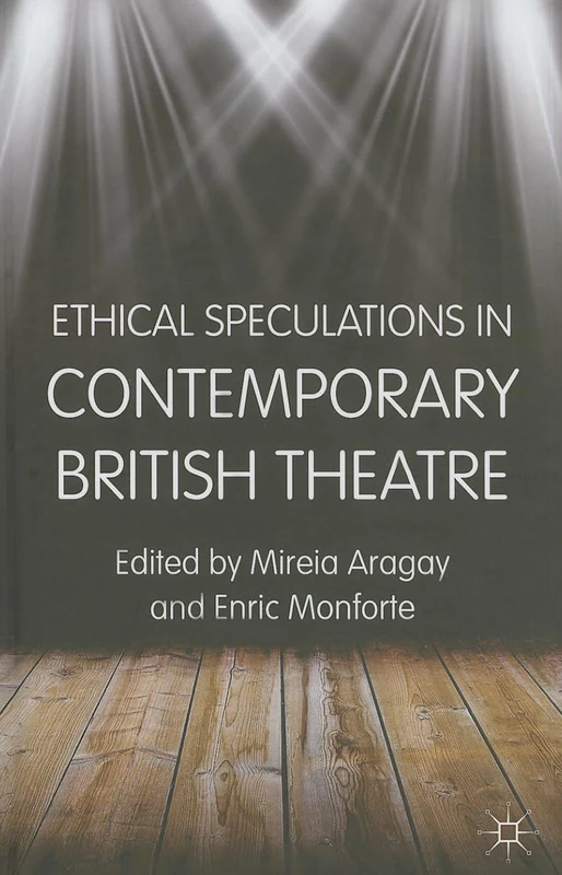 Ethical Speculations in Contemporary British Theatre