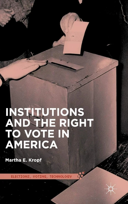Institutions and the Right to Vote in America (Elections, Voting, Technology)