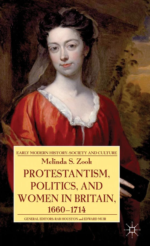 Protestantism, Politics, and Women in Britain, 1660-1714 (Early Modern History: Society and Culture)