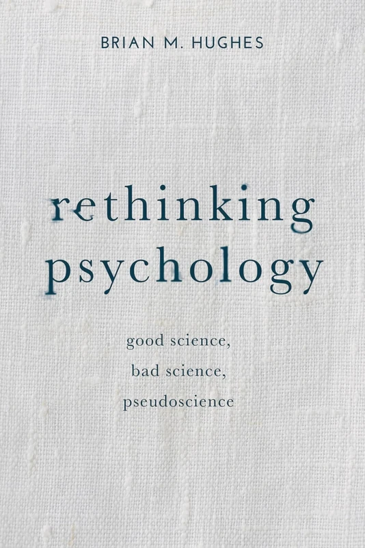Rethinking Psychology: Good Science, Bad Science, Pseudoscience
