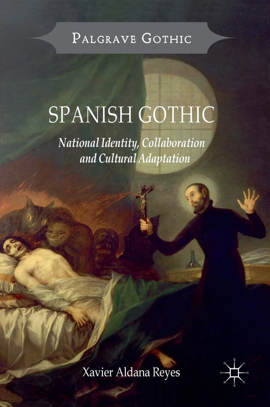 Spanish Gothic: National Identity, Collaboration and Cultural Adaptation (Palgrave Gothic)