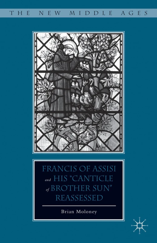 Francis of Assisi and His “Canticle of Brother Sun” Reassessed (The New Middle Ages)