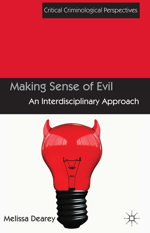 Making Sense of Evil: An Interdisciplinary Approach (Critical Criminological Perspectives)