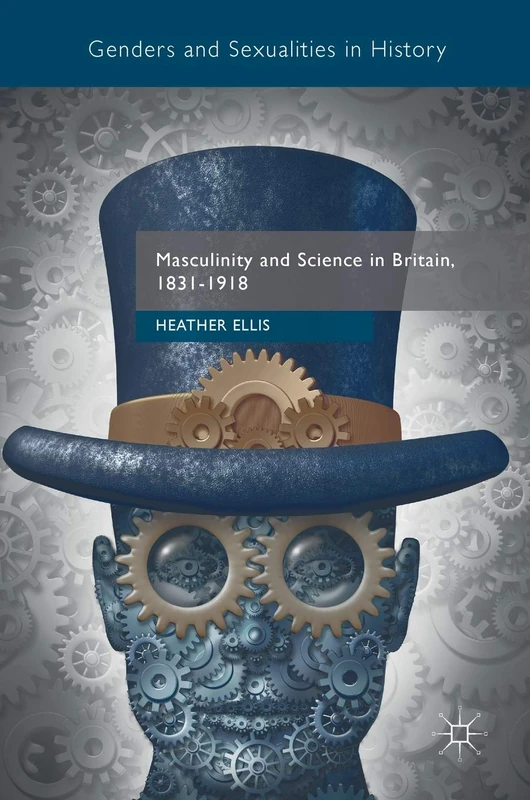 Masculinity and Science in Britain, 1831–1918 (Genders and Sexualities in History)