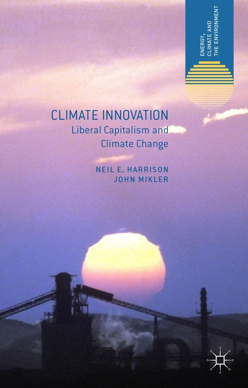 Climate Innovation: Liberal Capitalism and Climate Change (Energy, Climate and the Environment)
