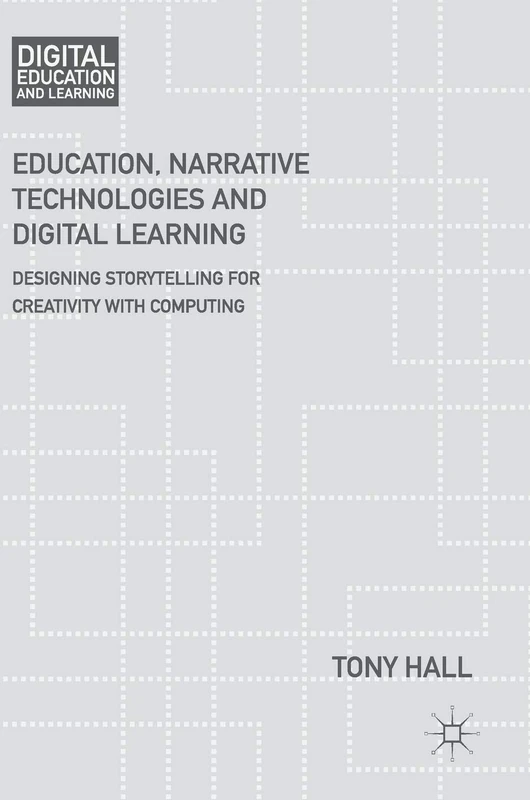 Education, Narrative Technologies and Digital Learning: Designing Storytelling for Creativity with Computing (Digital Education and Learning)