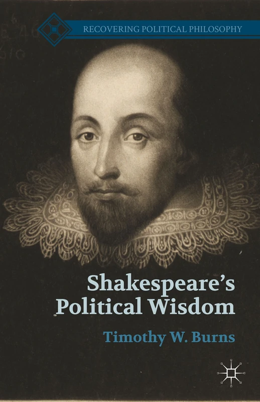 Shakespeare’s Political Wisdom (Recovering Political Philosophy)