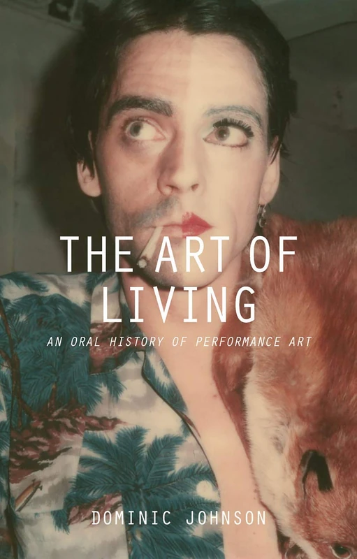 The Art of Living: An Oral History of Performance Art