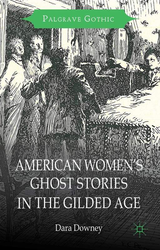 American Women's Ghost Stories in the Gilded Age (Palgrave Gothic)