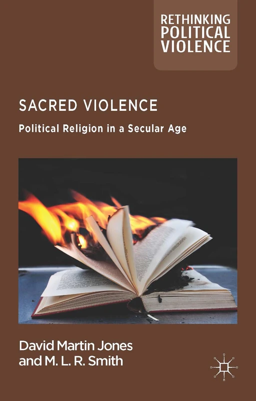 Sacred Violence: Political Religion in a Secular Age (Rethinking Political Violence)